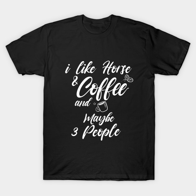 i like horse and coffee and maybe 3 people Shirt, Coffee Lover Shirt, Best Coffee Lover Shirt, Gift Coffee Shirt T-Shirt by dianoo